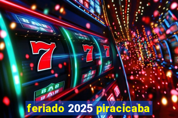 feriado 2025 piracicaba